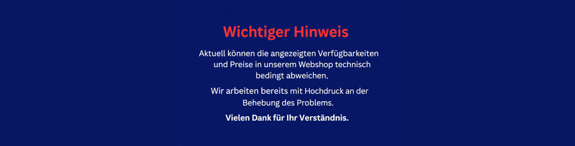 Wichtiger Hinweis: Aktuell können die angezeigten Verfügbarkeiten und Preise in unserem Webshop technisch bedingt abweichen. Wir arbeiten bereits mit Hochdruck an der Behebung des Problems. Vielen Dank für Ihr Verständnis.